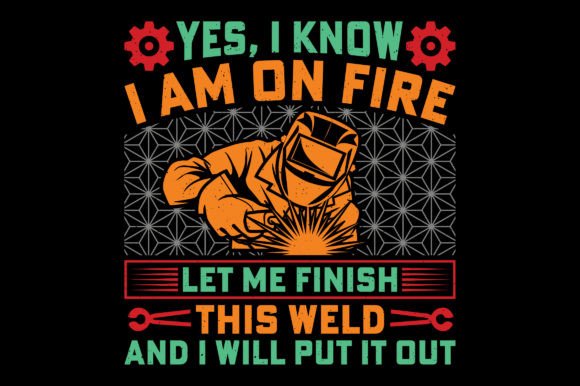 I Am on Fire Funny Welding T-Shirt SVG Graphics