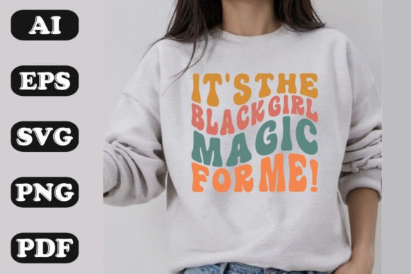 It’s the Black Girl Magic for Me Graphics & T-Shirt Designs