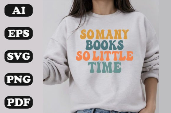 So Many Books, so Little Time Graphics & T-Shirt Designs